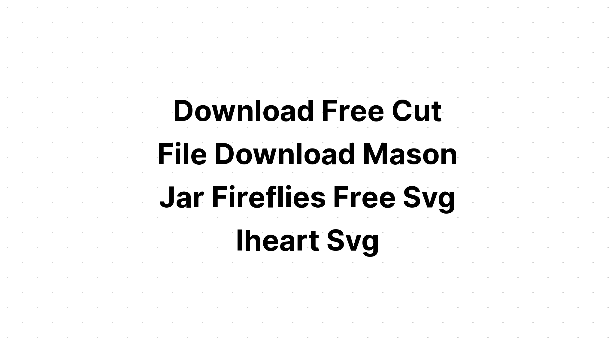 Download Mason Jar Svg Free Cut File - Layered SVG Cut File